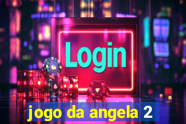 jogo da angela 2